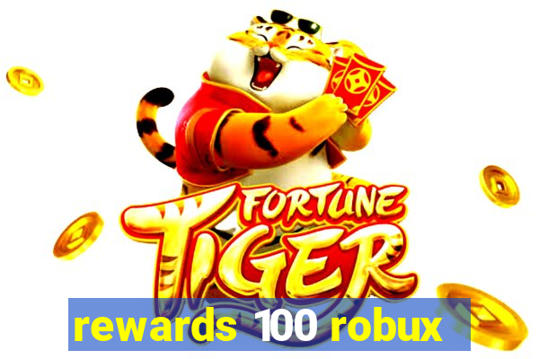rewards 100 robux